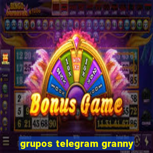 grupos telegram granny